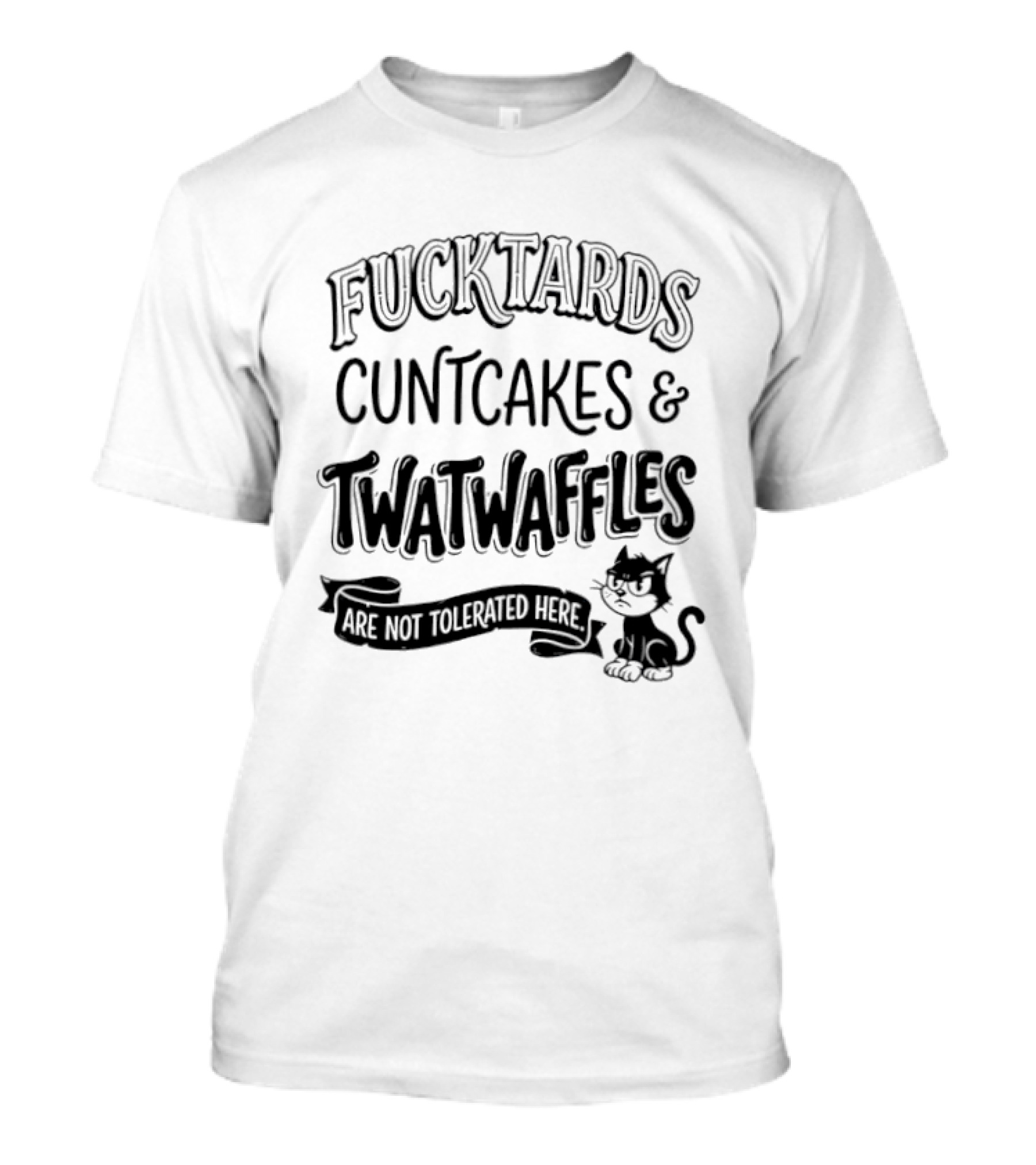 Fucktards Cuntcakes And Twatwaffles Are Not Tolerated Here Cat T-Shirt