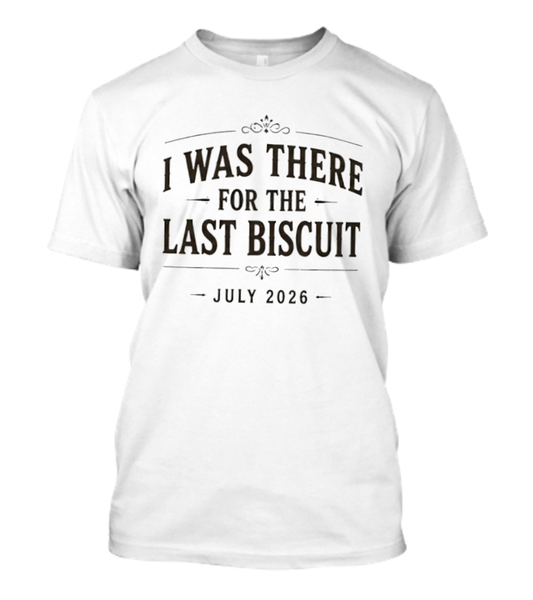 I Was There For The Last Biscuit July 2026 Event T-Shirt