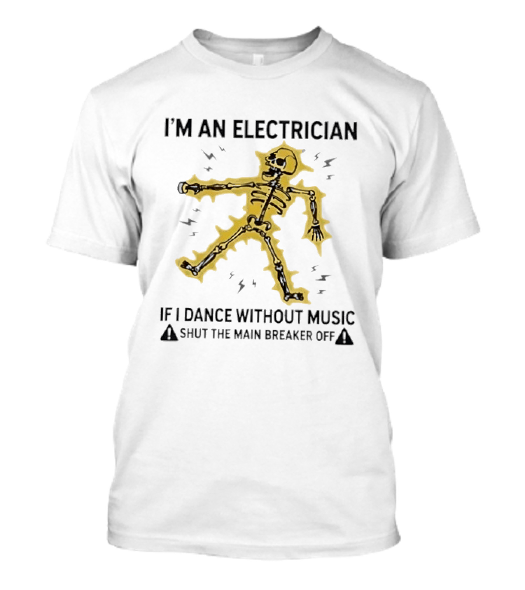 I'm An Electrician Skeleton Dancing Without Music Shut The Main Breaker Off T-Shirt