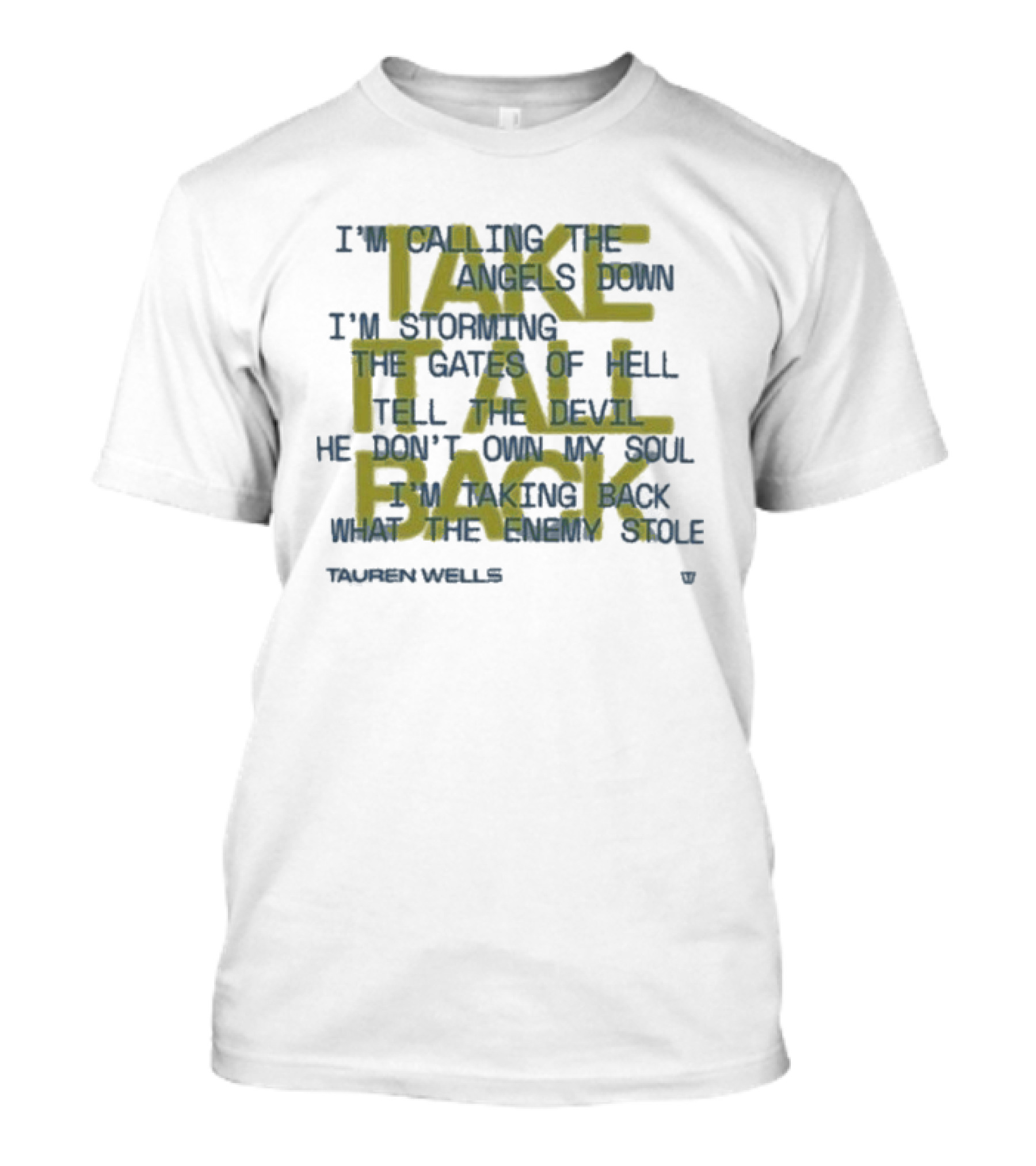 Tauren Wells I'm Calling The Angels Down Storming The Gates Of Hell Tell The Devil He Don't Own My Soul Taking Back What The Enemy Stole T-Shirt