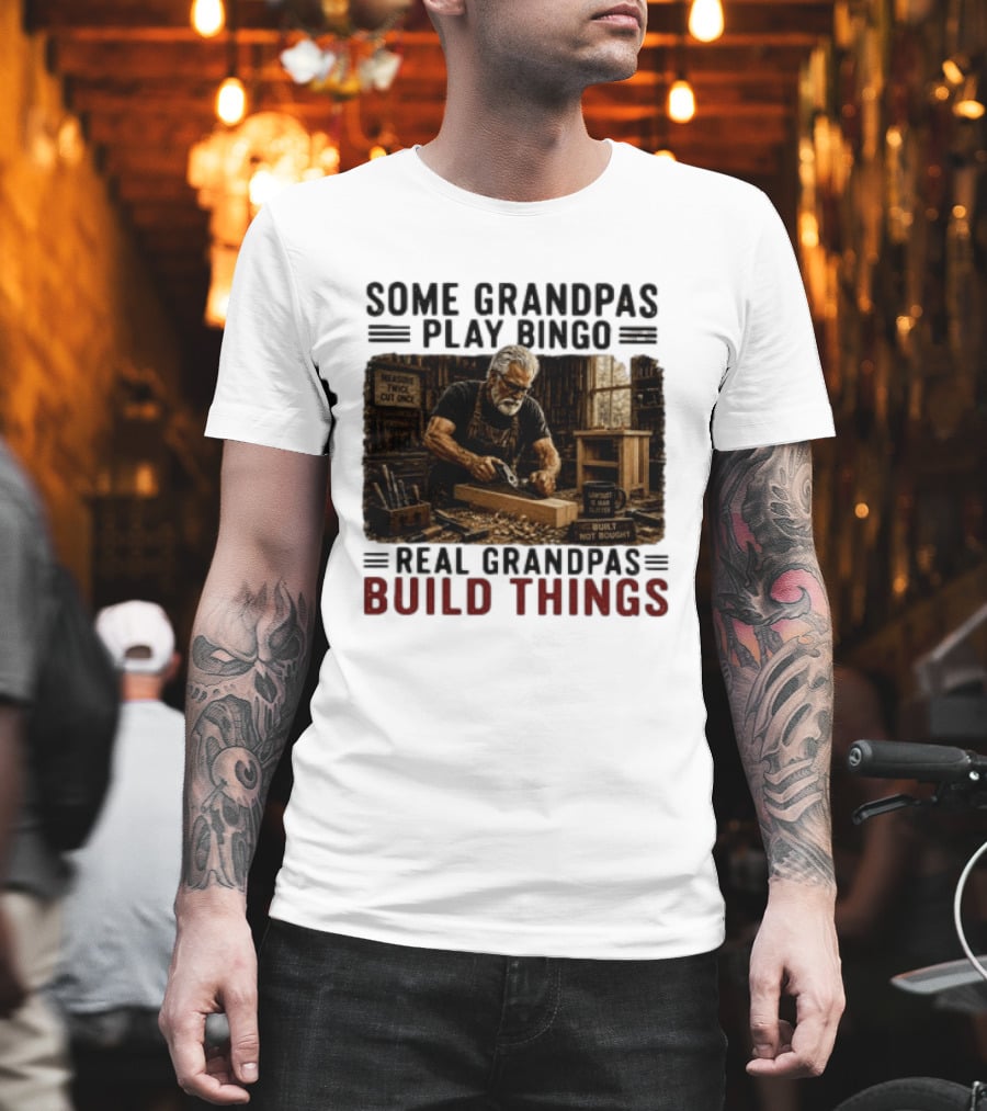 Some Grandpas Play Bingo Real Grandpas Build Things Measure Twice Cut Once Built Not Bought T-Shirt