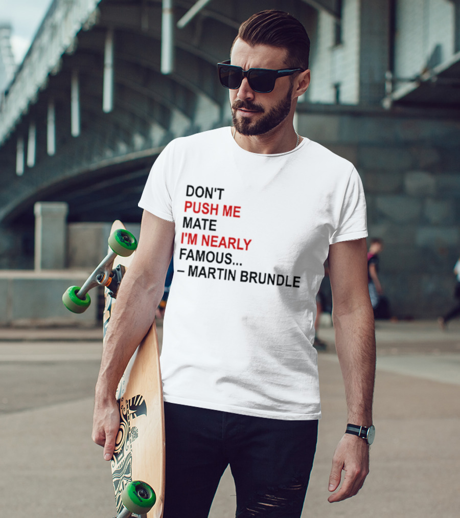 Don't Push Me Mate I'm Nearly Famous Martin Brundle T-Shirt