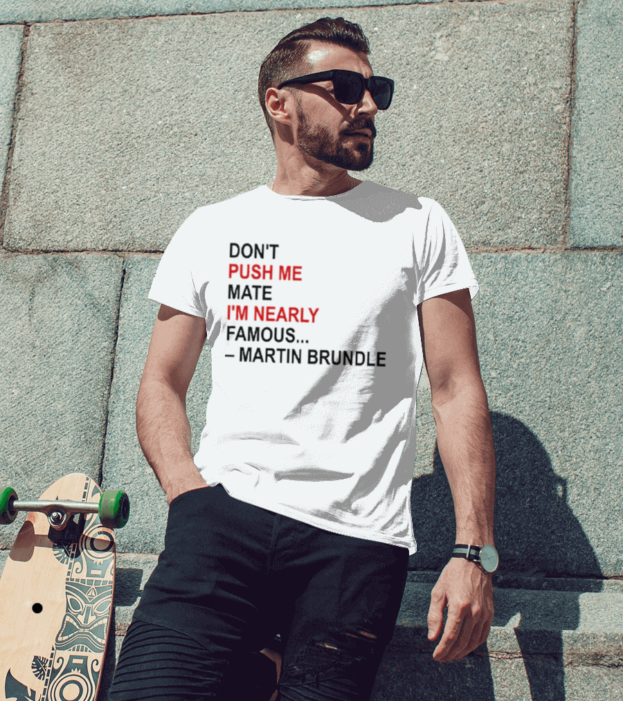 Don't Push Me Mate I'm Nearly Famous Martin Brundle T-Shirt