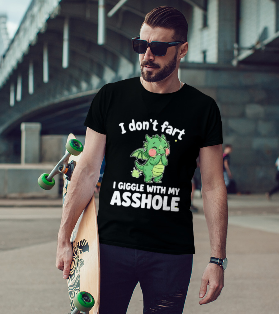 Dragon Humor I Don't Fart I Giggle With My Asshole T-Shirt