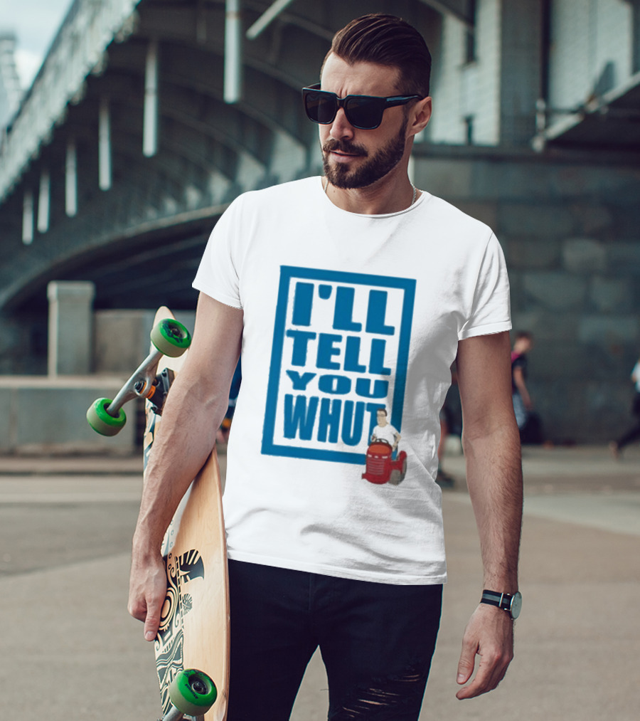 I'll Tell You Whut King Of The Hill Mower Moment T-Shirt