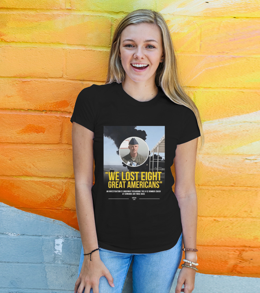 Edwards Air Force Base B 52 Bomber Crash Investigation We Lost Eight Great Americans T-Shirt