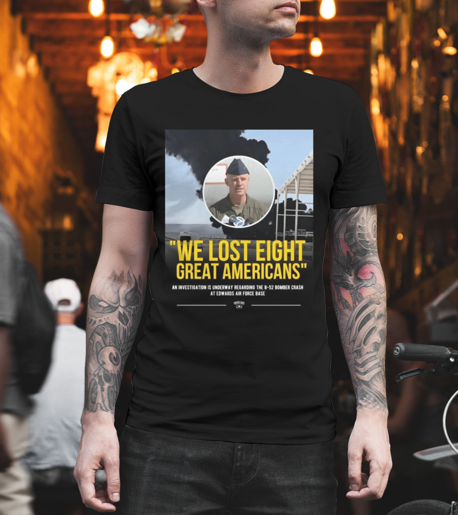 Edwards Air Force Base B 52 Bomber Crash Investigation We Lost Eight Great Americans T-Shirt