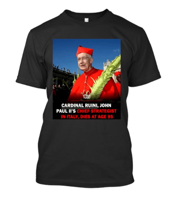 Cardinal Ruini John Paul II's Chief Strategist In Italy Dies At Age 95 T-Shirt