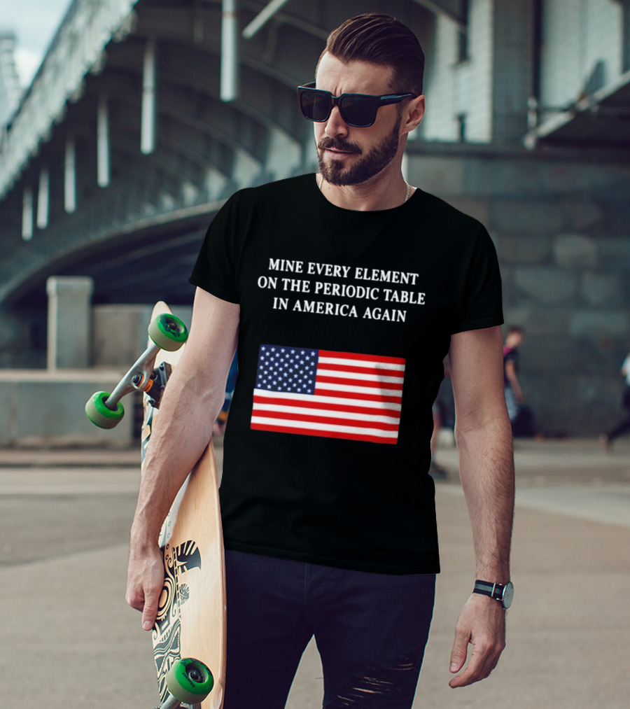 Mine Every Element On The Periodic Table In America Again Usa Flag T-Shirt