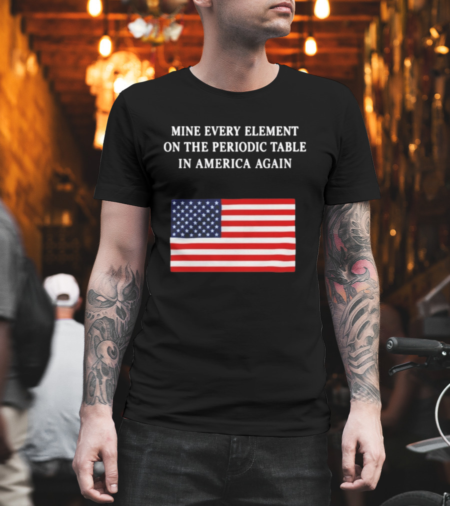 Mine Every Element On The Periodic Table In America Again Usa Flag T-Shirt