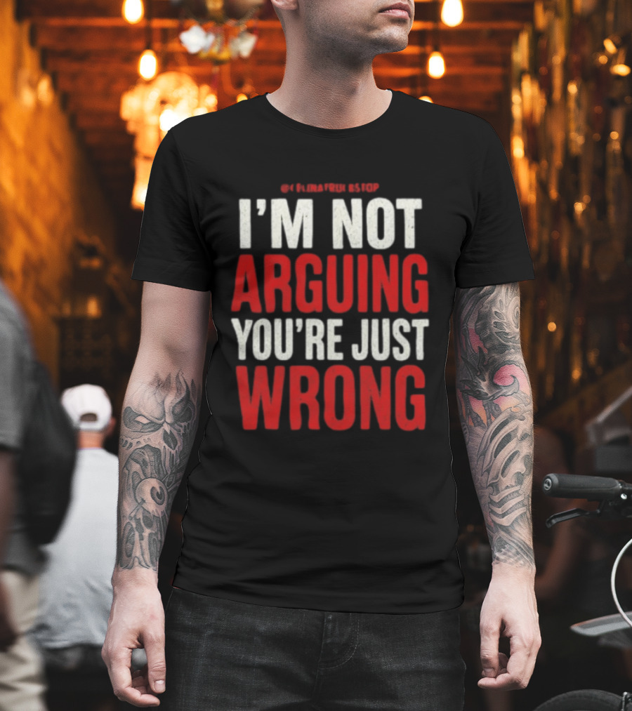 I'm Not Arguing You're Just Wrong Clever Quote For Debate Lovers T-Shirt