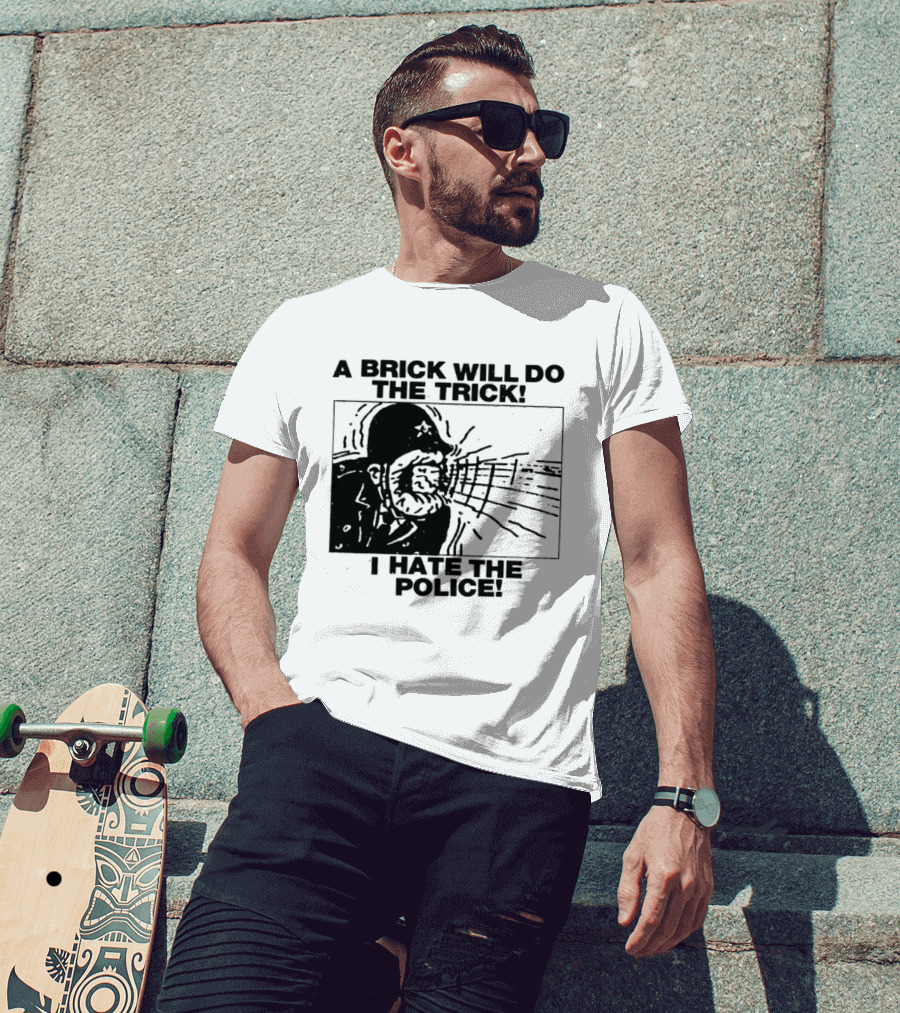A Brick Will Do The Trick I Hate The Police Protest Message T-Shirt