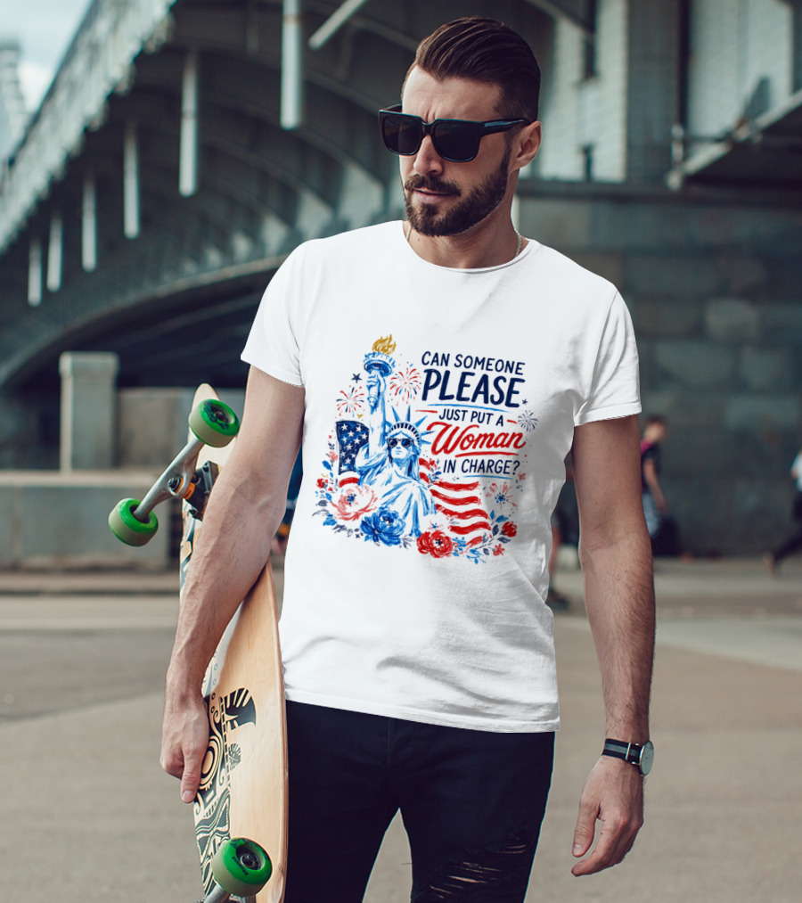 Can Someone Please Just Put A Woman In Charge Statue Of Liberty With Fireworks And Flowers T-Shirt