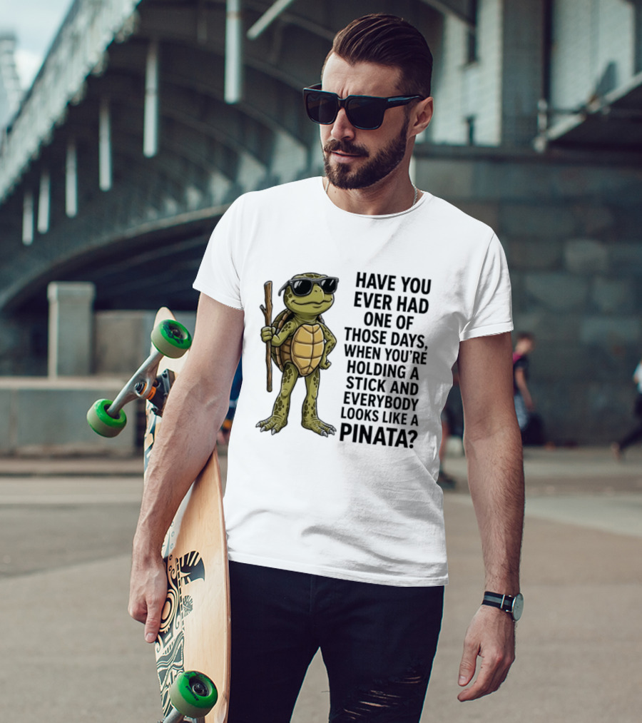 Have You Ever Had One Of Those Days Turtle Holding A Stick Looking Like A Pinata T-Shirt