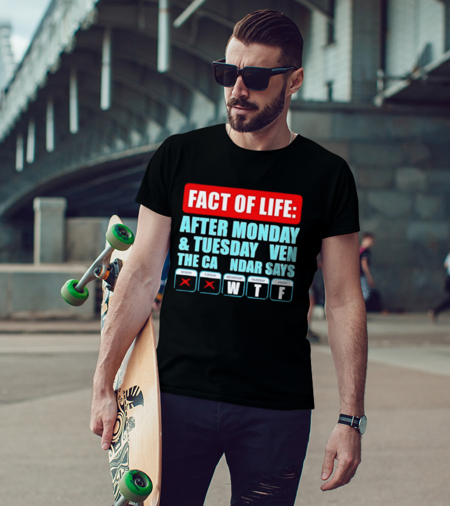 Fact Of Life After Monday And Tuesday Calendar Says WTF T-Shirt
