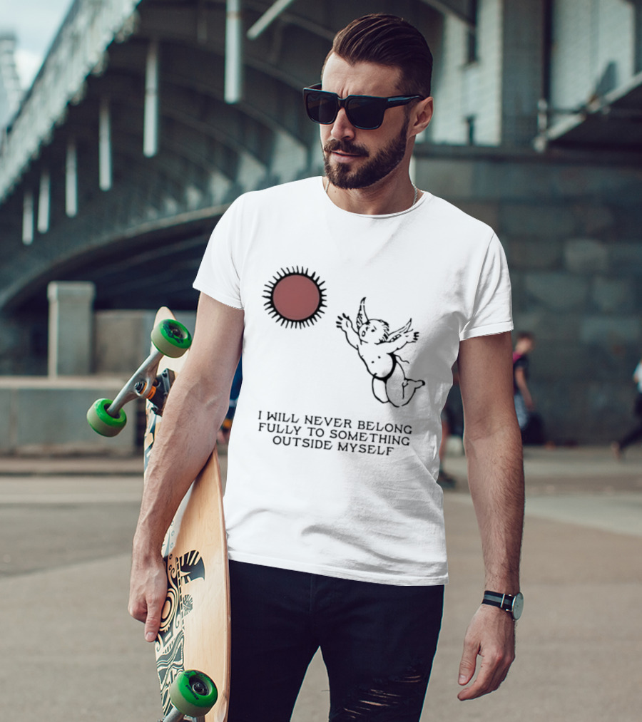 Cherub Sun I Will Never Belong Fully To Something Outside Myself T-Shirt
