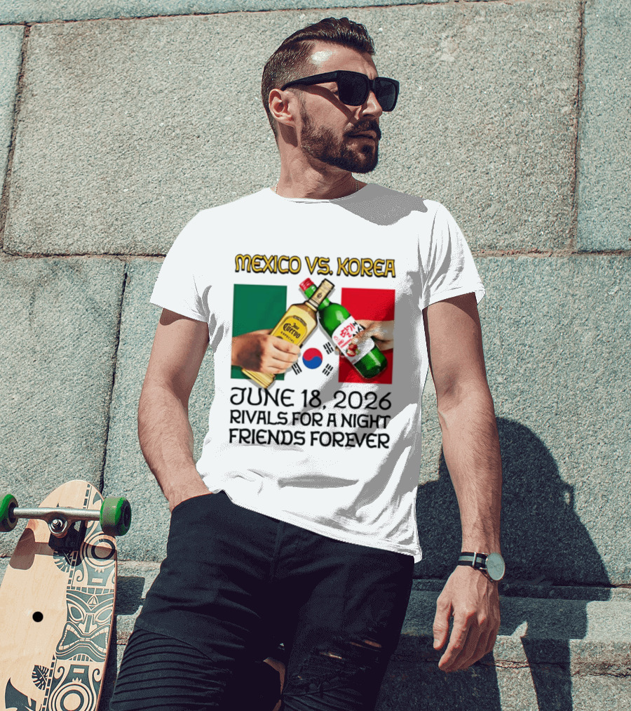 Mexico Vs Korea June 18 2026 Tequila Cheers Rivals For A Night Friends Forever T-Shirt
