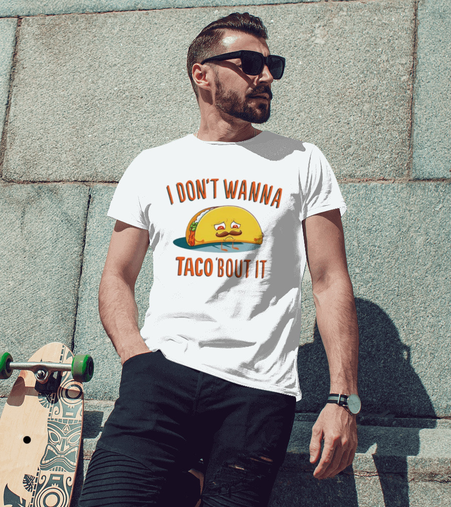 Sad Taco Mustache Humor I Don't Wanna Taco Bout It Pun T-Shirt