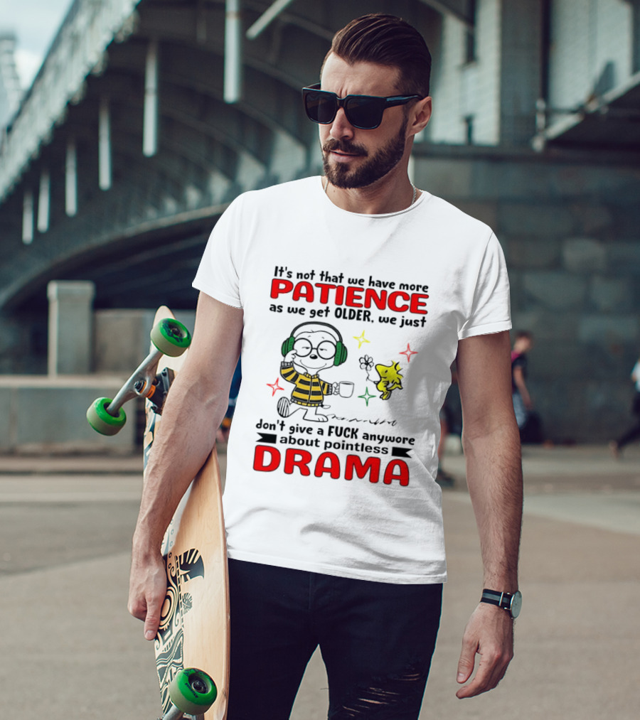 Smoopy We Just Don't Give A F*ck Anymore About Pointless Drama With Patience As We Get Older T-Shirt