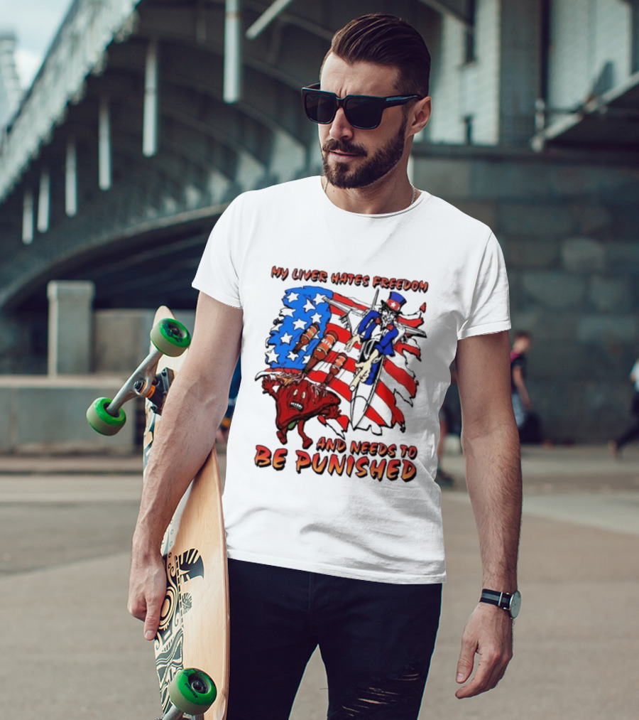 My Liver Hates Freedom Uncle Sam USA Needs To Be Punished T-Shirt