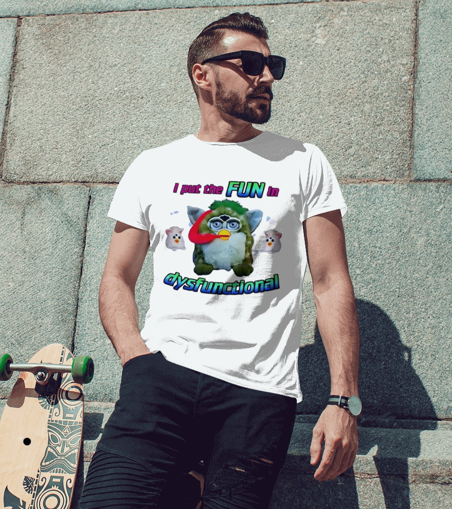 I Put The FUN In Dysfunctional Furby Nostalgia Humor Trend T-Shirt