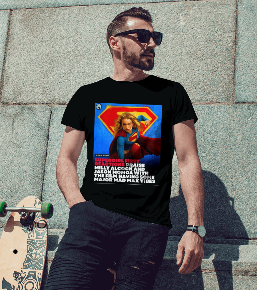 Supergirl First Reactions Milly Alcock Jason Momoa Mad Max Vibes T-Shirt