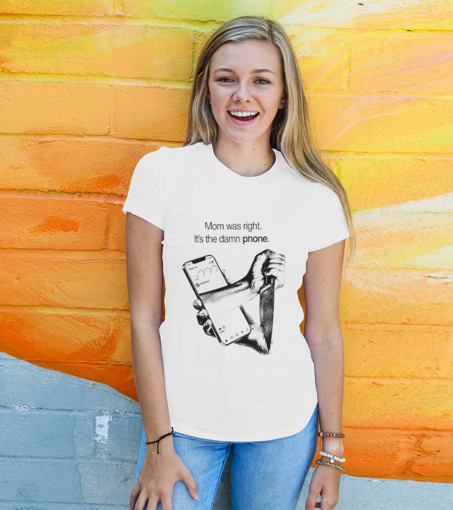 Mom Was Right It Is The Damn Phone Self Harm Awareness Mental Health Awareness T-Shirt