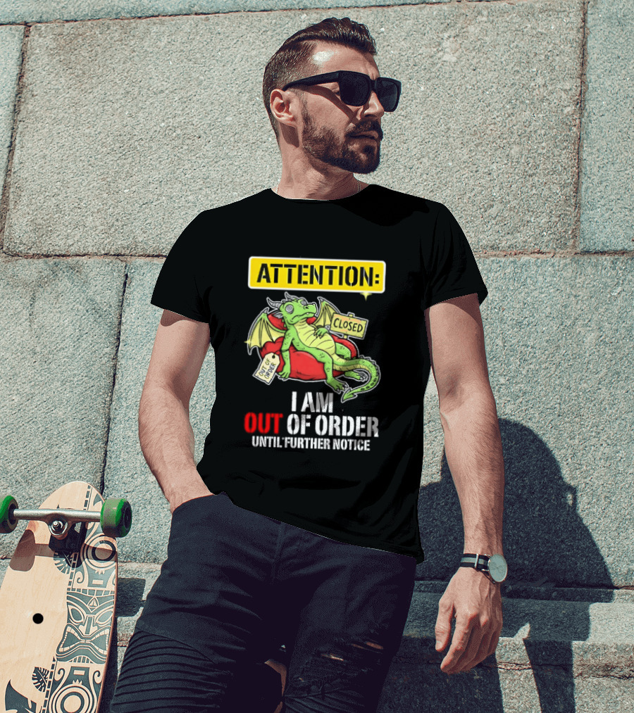 Attention I Am Out Of Order Until Further Notice Relaxing Dragon T-Shirt