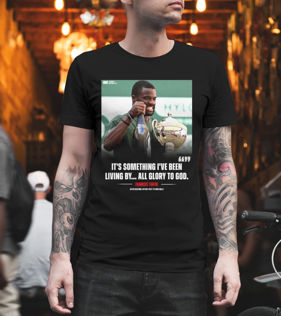 FirstSportz Frances Tiafoe All Glory To God After Beating Taylor Fritz To Win Halle T-Shirt