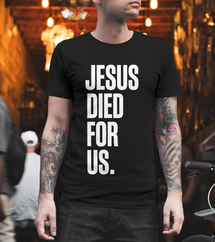Jesus Died For Us Christian Faith Message T-Shirt