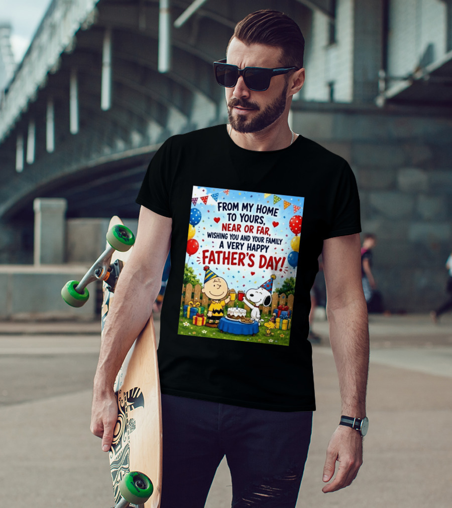Snoopy Charlie Brown From My Home To Yours Near Or Far Wishing You A Very Happy Father's Day T-Shirt