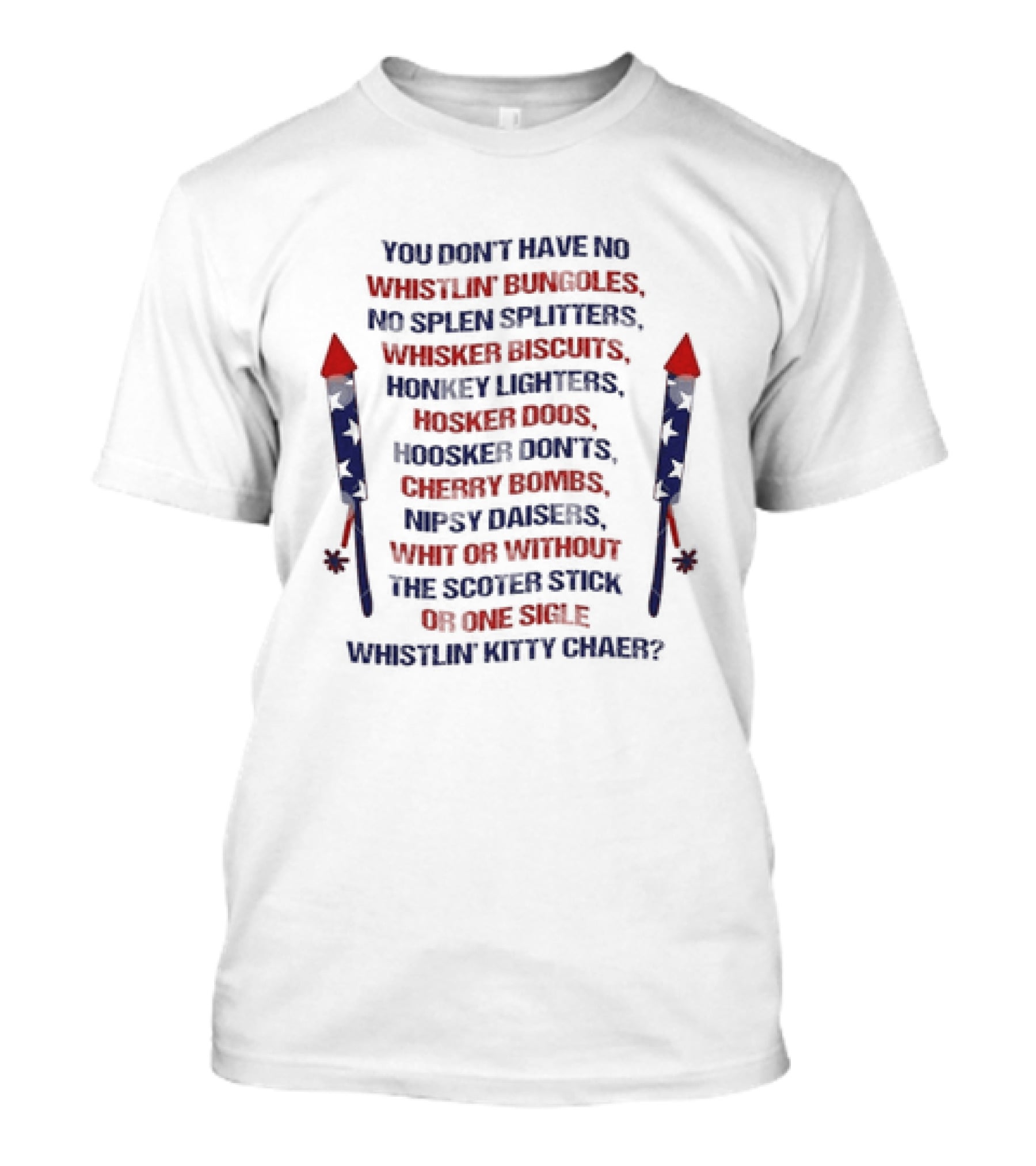 Joe Dirt You Don't Have No Whistlin' Bungholes Patriotic 4th Of July Fireworks Movie Merica T-Shirt
