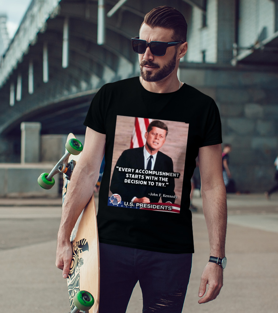 Every Accomplishment Starts With The Decision To Try John F. Kennedy U.S. Presidents T-Shirt