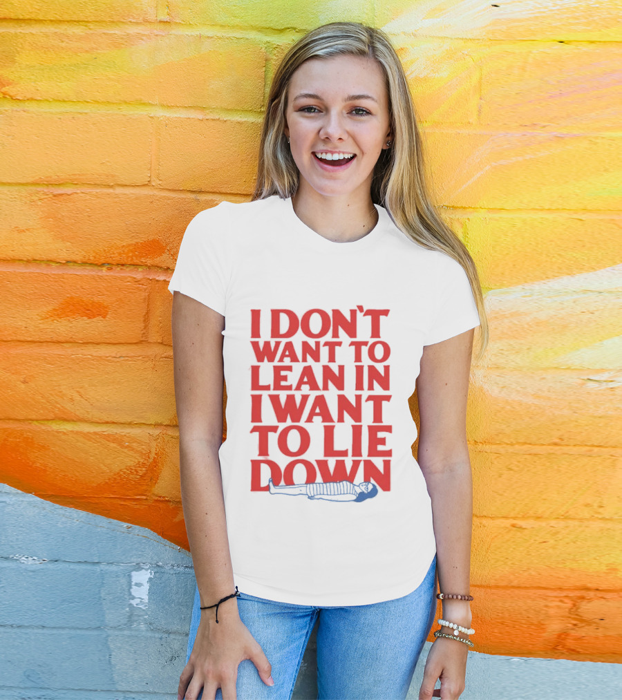 I Don't Want To Lean In I Want To Lie Down Skeleton Humor T-Shirt