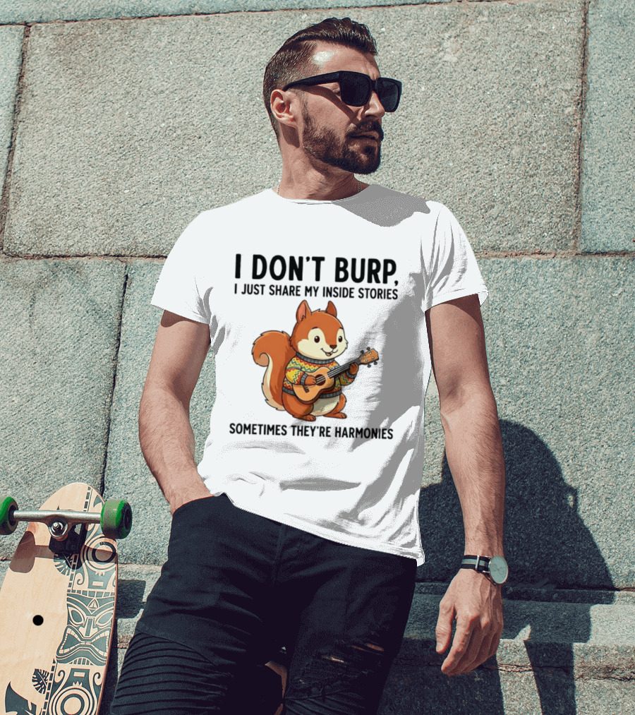 I Don't Burp I Just Share My Inside Stories Sometimes They're Harmonies Squirrel Playing Guitar T-Shirt