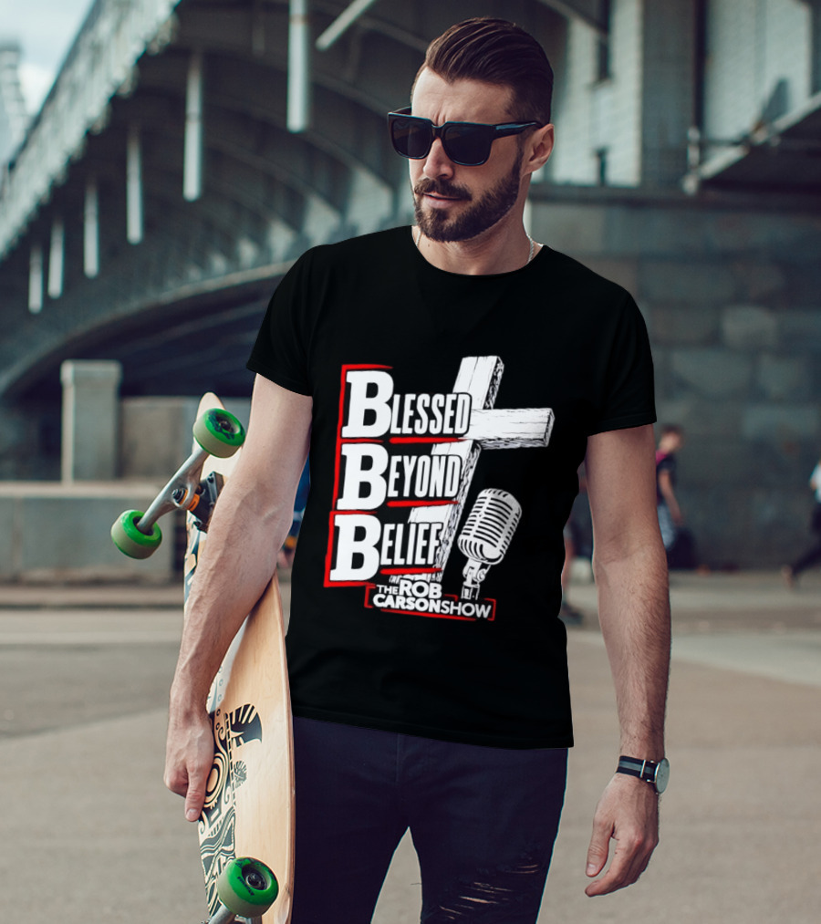 Blessed Beyond Belief BBB The Rob Carson Show T-Shirt