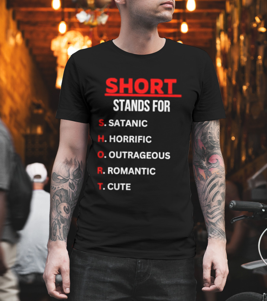 SHORT Stands For Satanic Horrific Outrageous Romantic Cute T-Shirt