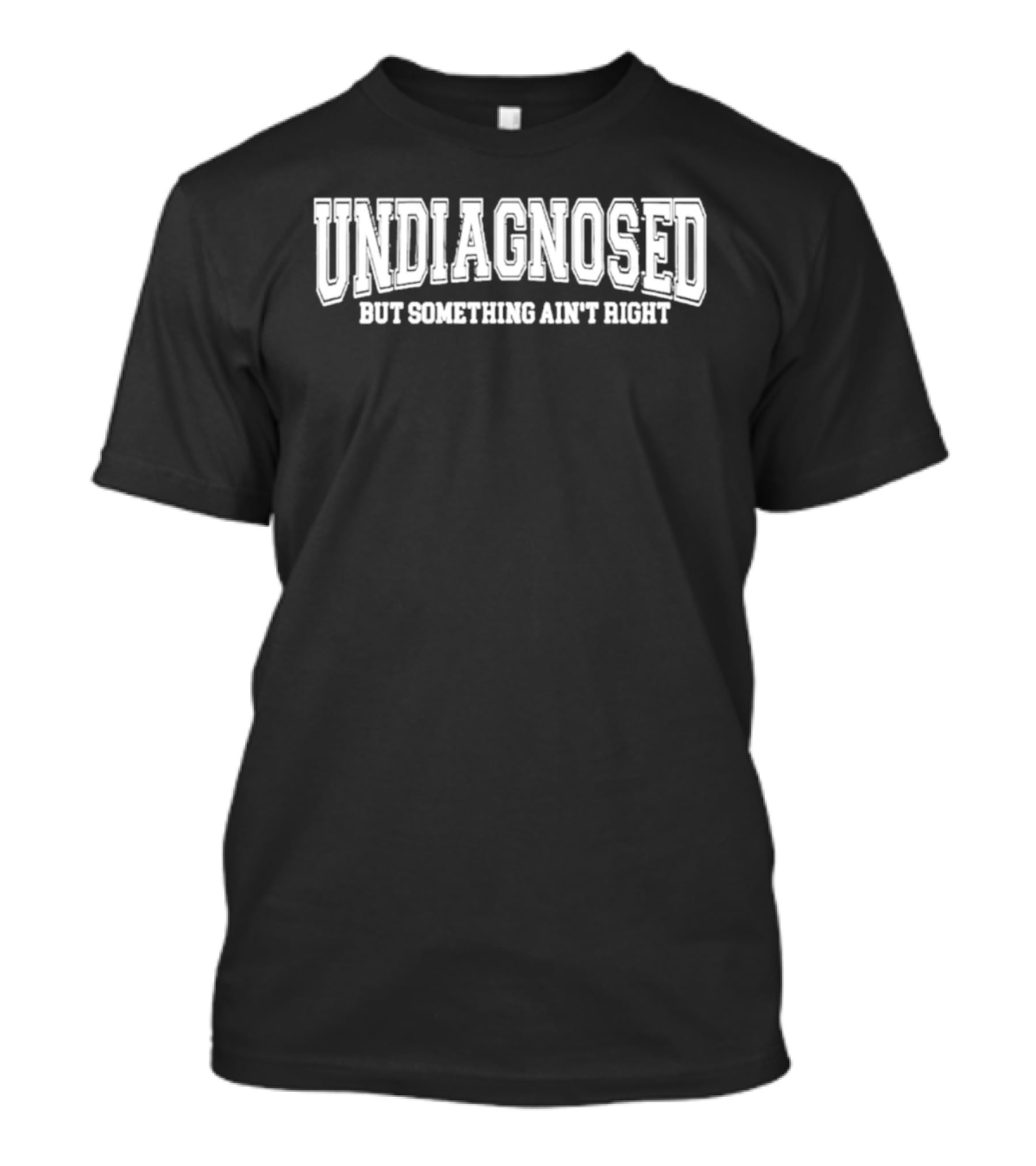Undiagnosed But Something Ain't Right Mental Health Awareness T-Shirt