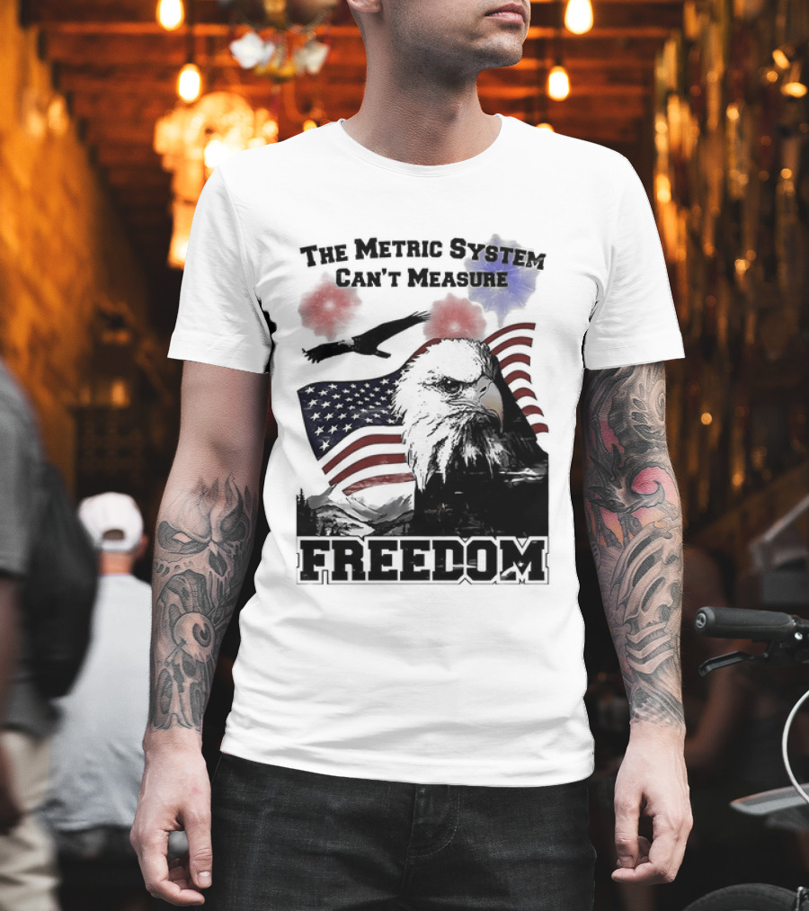 Bald Eagle American Flag The Metric System Can't Measure Freedom T-Shirt