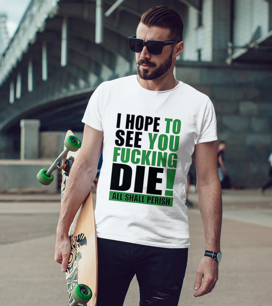 I Hope To See You Fucking Die All Shall Perish Metal Band Merchandise T-Shirt
