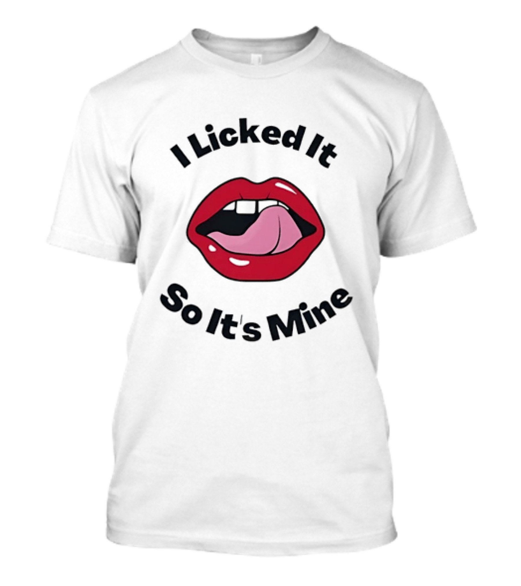 I Licked It So It's Mine Lips Fun T-Shirt