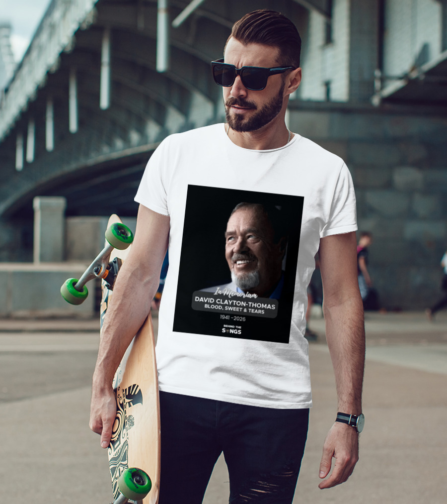 In Memoriam David Clayton Thomas Blood Sweat & Tears 1941 2026 Behind The Songs T-Shirt