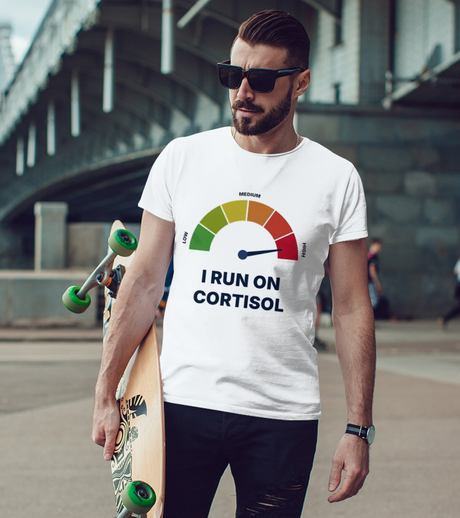 Cortisol Stress Meter High I Run On Cortisol T-Shirt