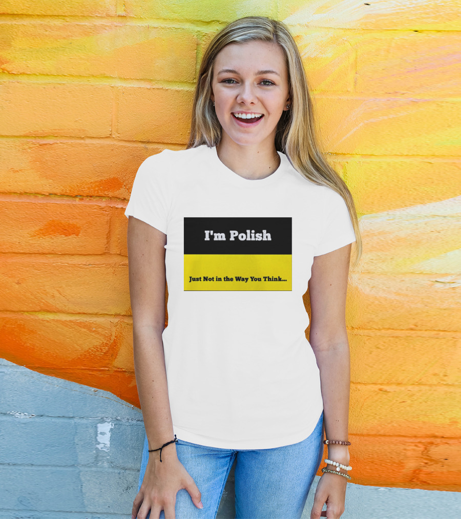 I'm Polish Just Not In The Way You Think Black Yellow T-Shirt