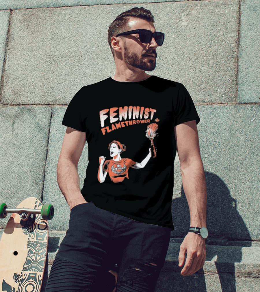 The Drowns Feminist Flamethrower Punk Rock Bold Empowerment T-Shirt