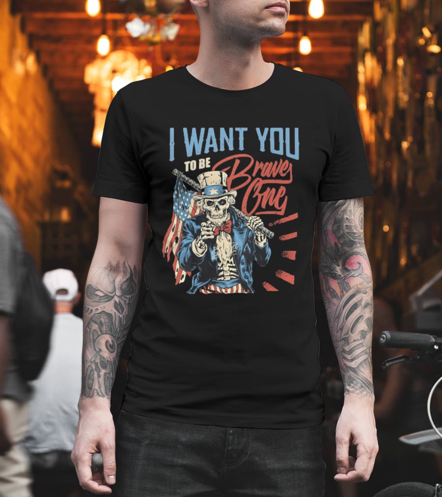 I Want You To Be Brave One Skeleton Uncle Sam American Flag T-Shirt