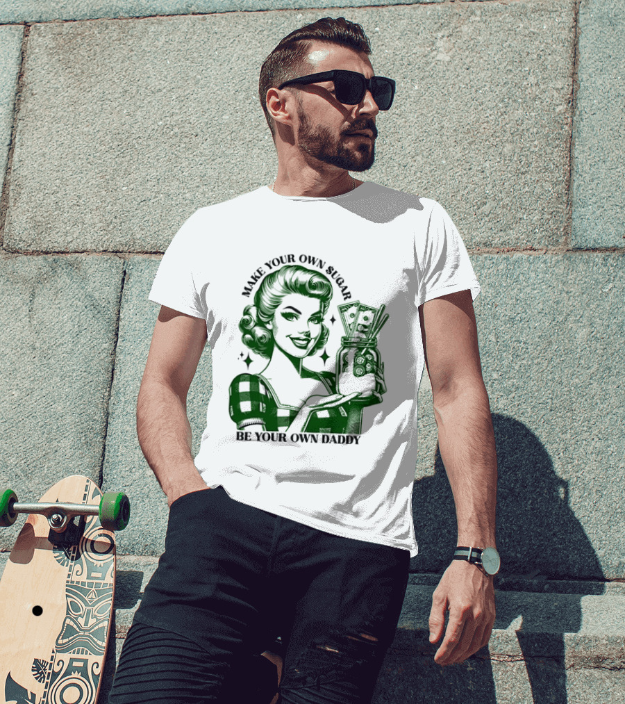Make Your Own Sugar Be Your Own Daddy Woman With Money Jar T-Shirt