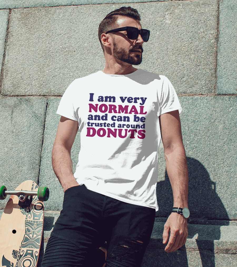 I Am Very Normal Funny Trustworthy Around Donuts T-Shirt