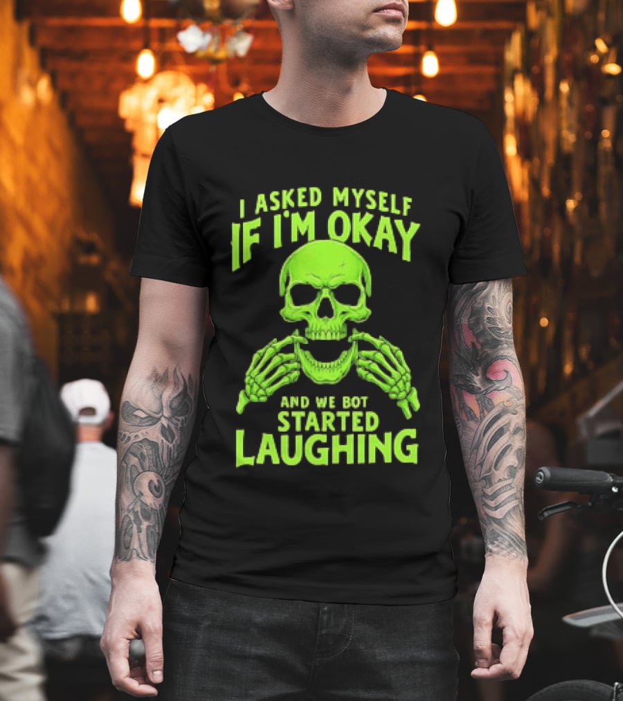 I Asked Myself If I'm Okay Skull Laughing Skeleton Humor T-Shirt