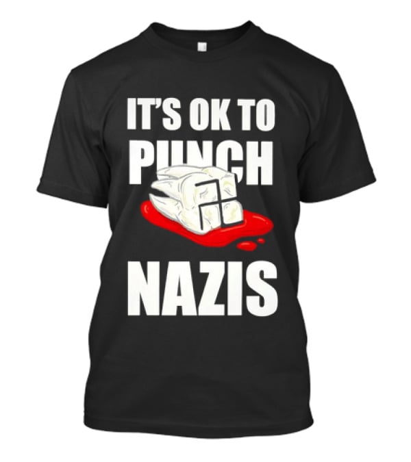 It's OK To Punch Nazis Tooth Anti Nazi Political Protest Message T-Shirt